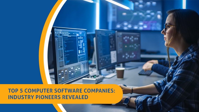 Top 5 Computer Software Companies: Industry Pioneers Revealed