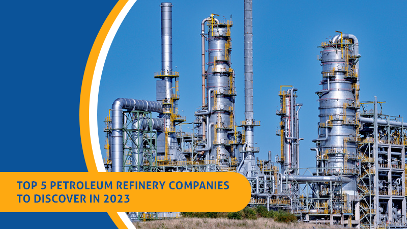 Top 5 Petroleum Refinery Companies